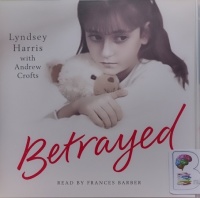 Betrayed written by Lyndsey Harris with Andrew Crofts performed by Frances Barber on Audio CD (Abridged)
